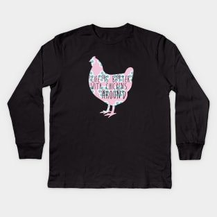 Life is Better With Chickens Around Kids Long Sleeve T-Shirt